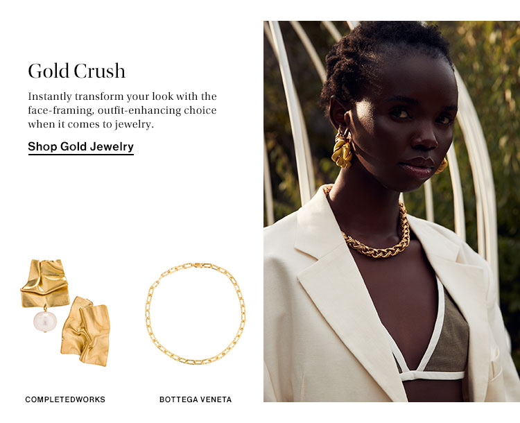 Gold Crush. Instantly transform your look with the face-framing, outfit-enhancing choice when it comes to jewelry. Shop Gold Jewelry