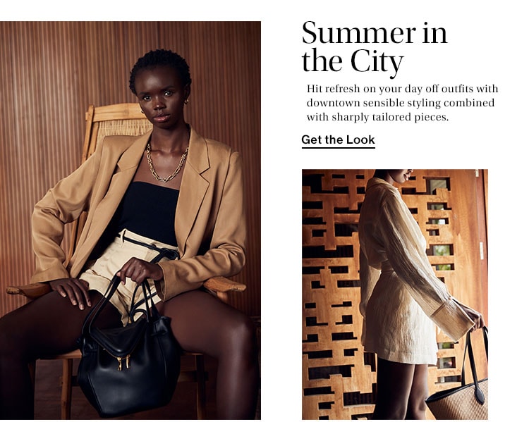 Summer in the City. Hit refresh on your day off outfits with downtown sensible styling combined with sharply tailored pieces. Get the Look