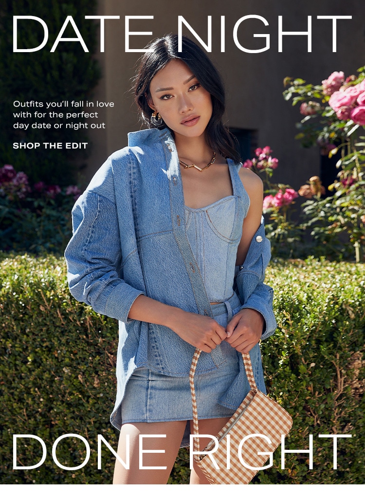 Date Night Done Right. Outfits you’ll fall in love with for the perfect day date or night out. Shop the Edit