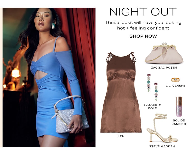 Night Out. These looks will have you looking hot + feeling confident. Shop Now