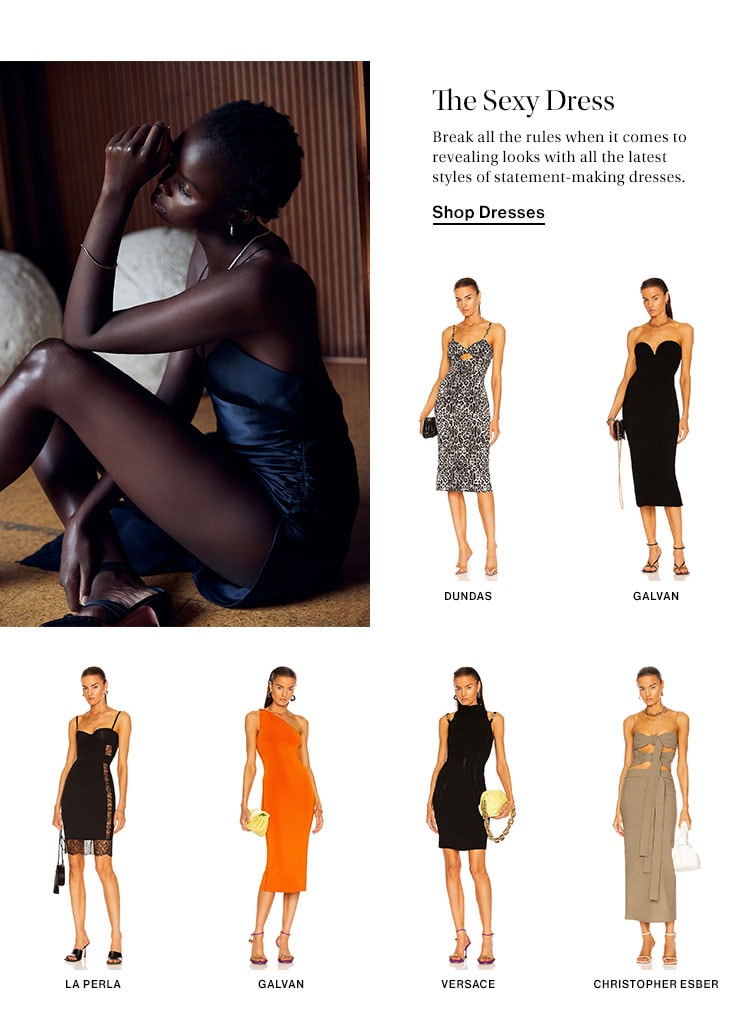 The Sexy Dress. Break all the rules when it comes to revealing looks with all the latest styles of statement-making dresses. Shop Dresses