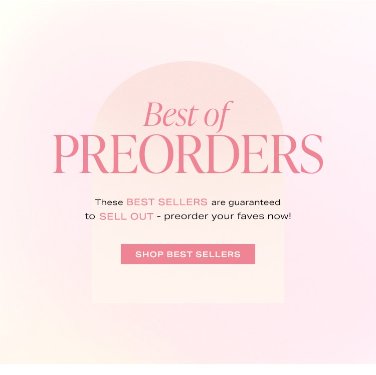 Best of Preorders: These best sellers are guaranteed to sell out - preorder your faves now! Shop Best Sellers