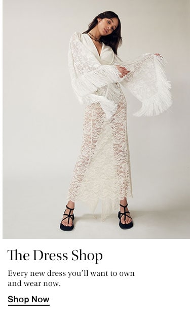 The Dress Shop. Every new dress you’ll want to own and wear now.