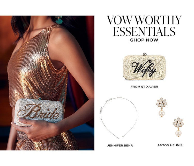 Vow-Worthy Essentials. Shop Now.