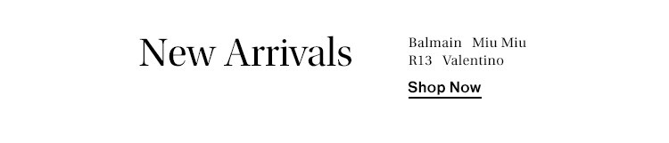 New Arrivals: Balmain, Miu Miu, R13, Valentino + more - Shop now