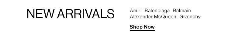 New Arrivals: Amiri, Balenciaga, Alexander McQueen, Balmain, Givenchy + more - Shop Now