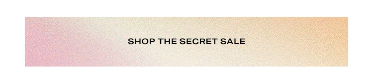 Shop the Secret Sale.
