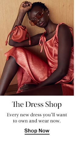 The Dress Shop. Every new dress you’ll want to own and wear now. Shop Now