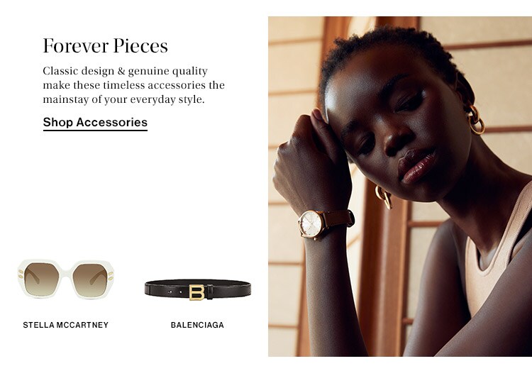 Forever Pieces: Classic design & genuine quality make these timeless accessories the mainstay of your everyday style. Shop Accessories