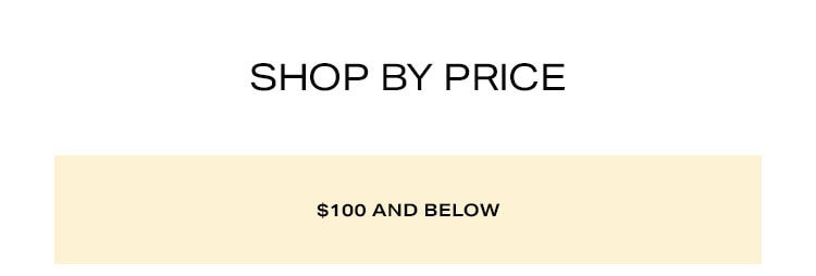 Shop by Price. $100 and Below.