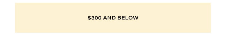 Shop by Price. $300 and Below.