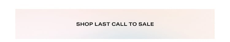 Shop Last Call to Sale