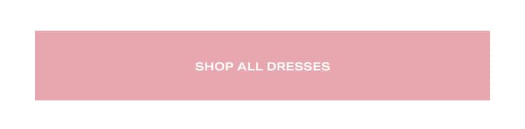 Shop all dresses.
