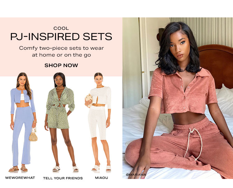 Cool PJ-Inspired Sets. Comfy two-piece sets to wear at home or on the go. Shop now.
