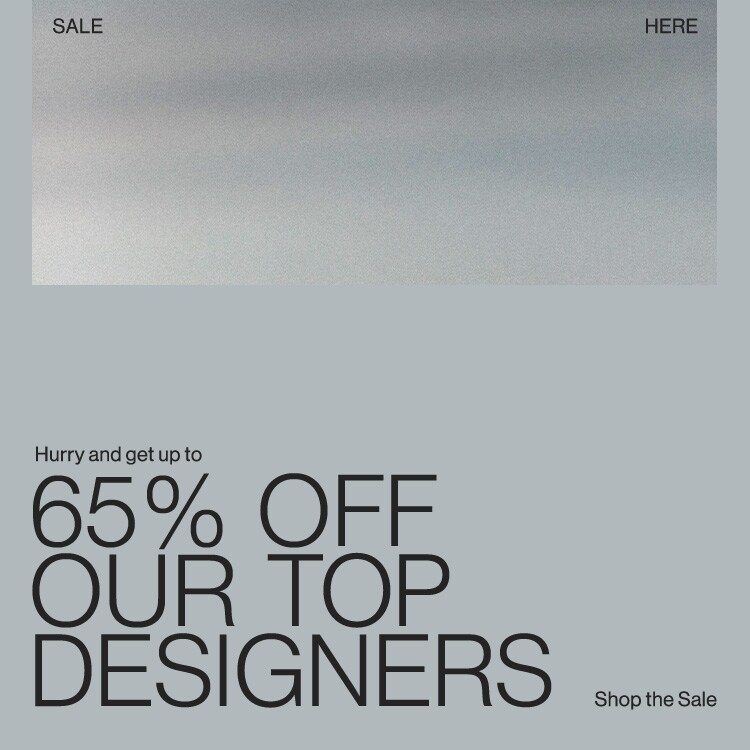 SALE HERE. Hurry and get up to 65% off our top designers. SHOP NOW