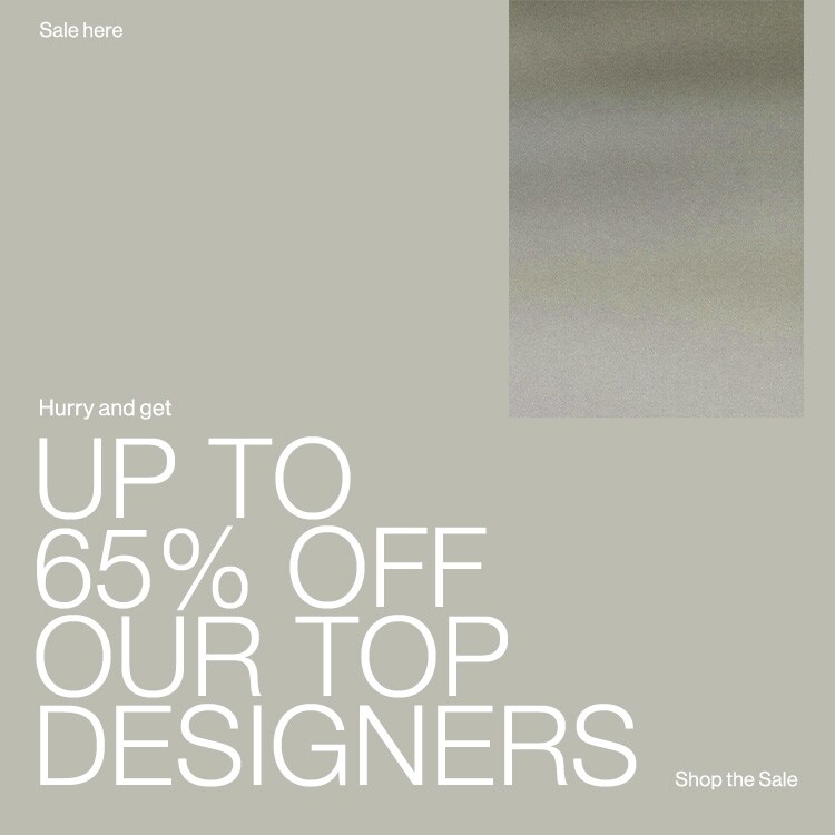 Sale Here. Hurry and get up to 65% off our top designers. Shop the Sale
