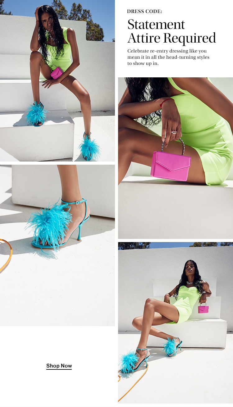 Dress Code: Statement Attire Required. Celebrate re-entry dressing like you mean it in all the head-turning styles to show up in. Shop Now