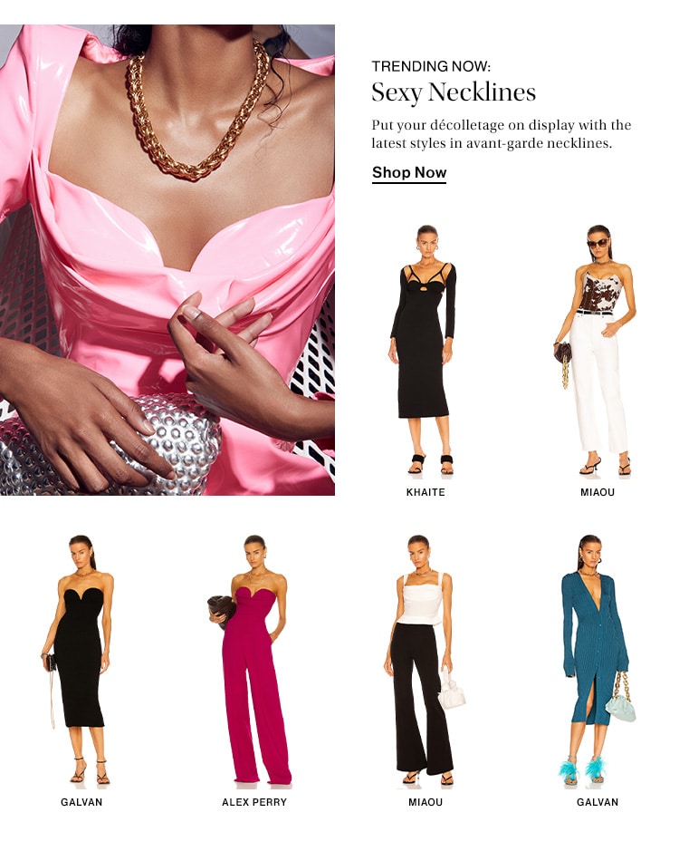 Trending Now: Sexy Necklines. Put your décolletage on display with the latest styles in avant-garde necklines. Shop Now