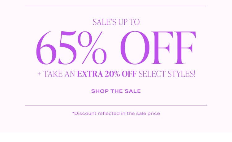 Sale on Sale. ale’s up to 65% off + take an EXTRA 20% off select styles! *Discount reflected in the sale price. Shop the Sale