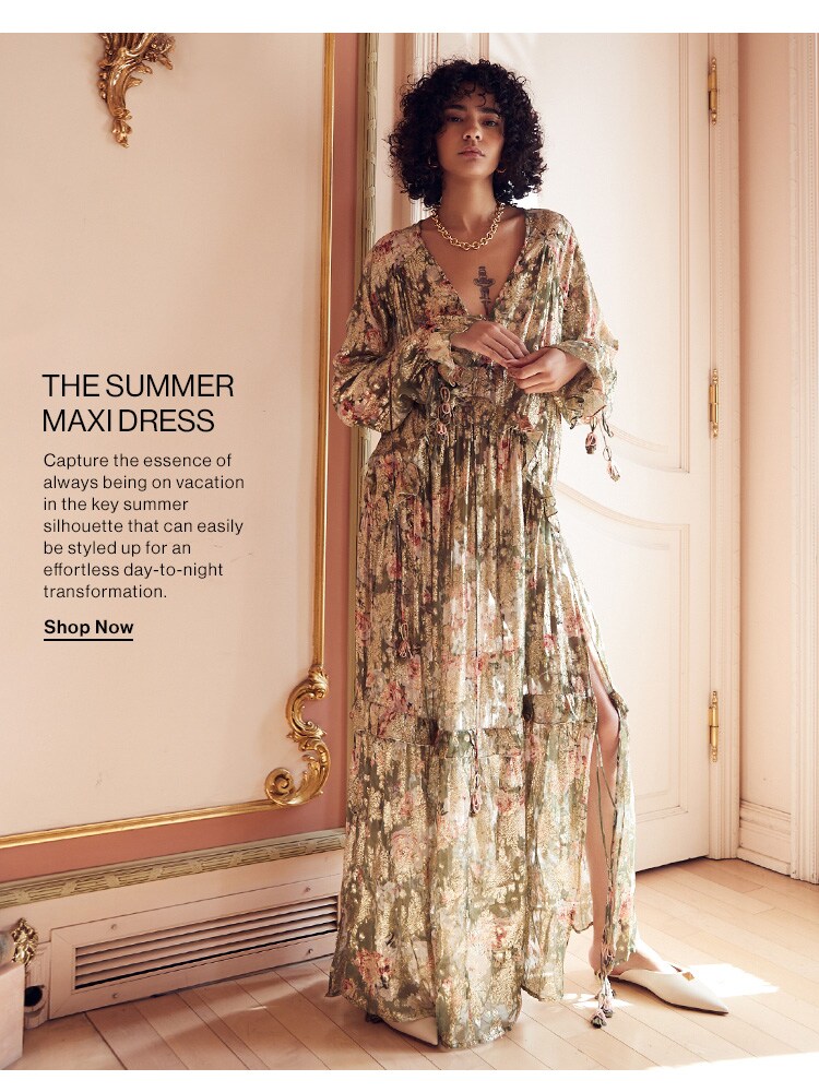The Summer Maxi Dress. Capture the essence of always being on vacation in the key summer silhouette that can easily be styled up for an effortless day-to-night transformation. Shop Now