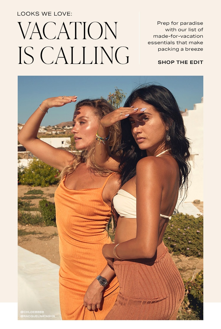 Looks We Love: Vacation Is Calling. Prep for paradise with our list of made-for-vacation essentials that make packing a breeze. Shop the Edit