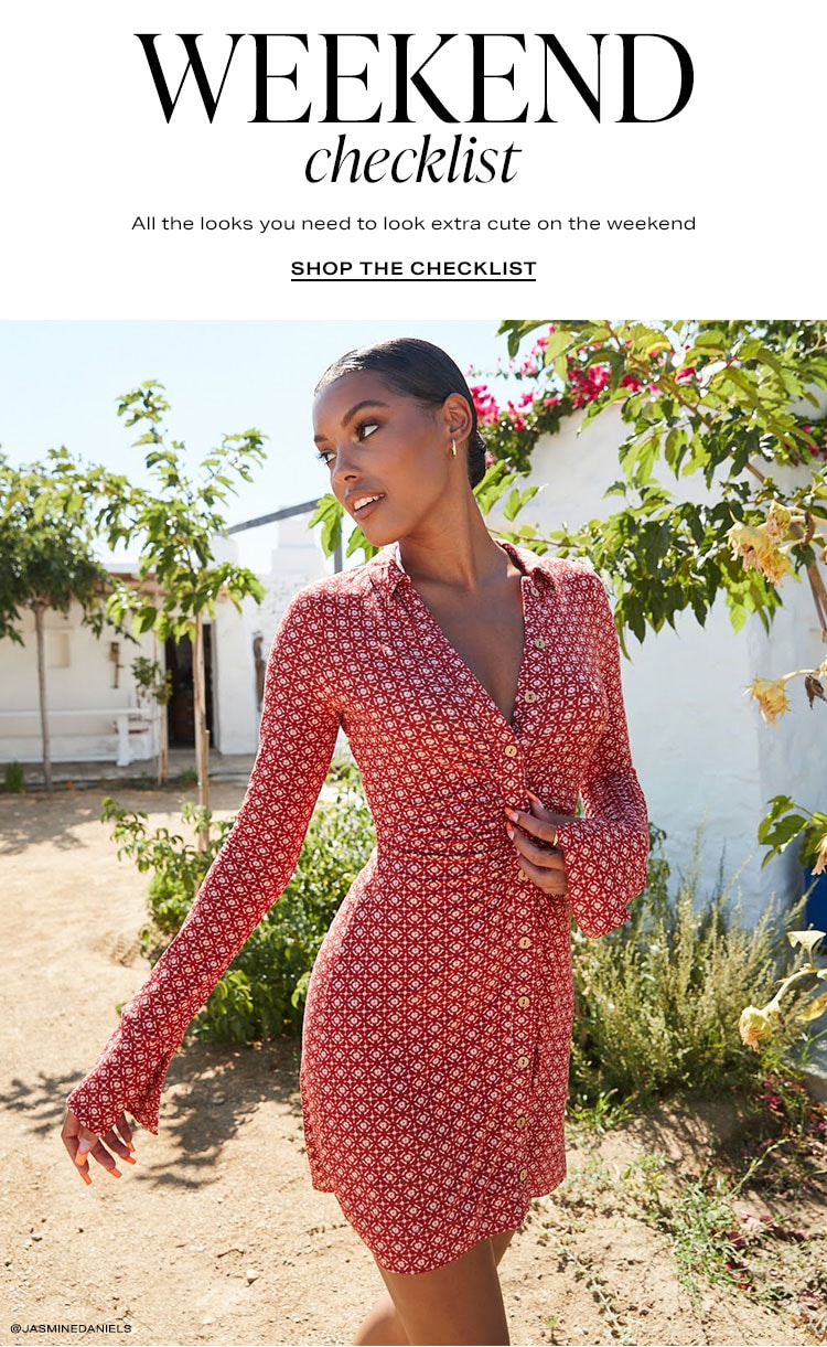 Weekend Checklist. All the looks you need to look extra cute on the weekend. Shop the checklist.