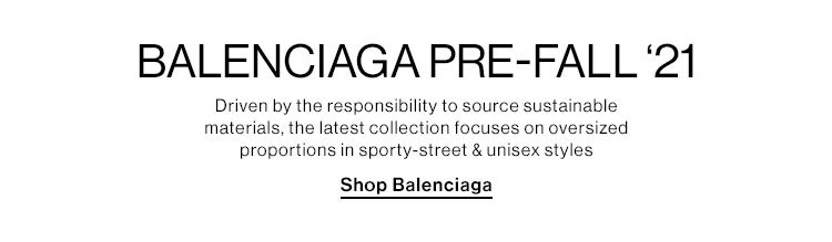 Balenciaga Pre-Fall ‘21. Driven by the responsibility to source sustainable materials, the latest collection focuses on oversized proportions in sporty-street & unisex styles. Shop Balenciaga