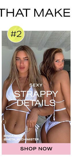 3 Styles That Make a Splash: #2 Sexy Strappy Details - Shop Now