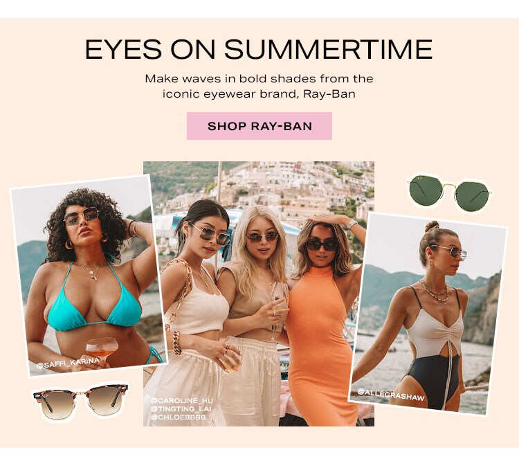 Eyes on Summertime: Make waves in bold shades from the iconic eyewear brand, Ray-Ban - Shop Ray-Ban