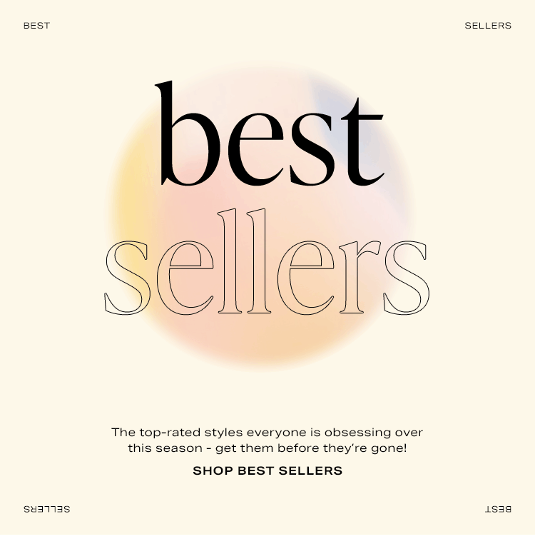 Best Sellers. The top-rated styles everyone is obsessing over this season - get them before they’re gone! Shop best sellers.