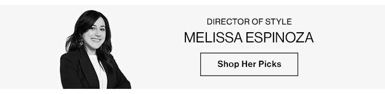 Melissa Espinoza, Director of Style. Shop Her Picks
