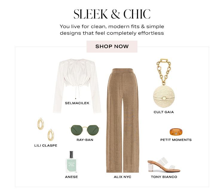 Sleek & Chic. You live for clean, modern fits & simple designs that feel completely effortless. Shop Now