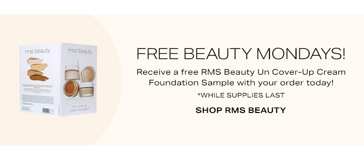 Free Beauty Mondays! Receive a free RMS Beauty Un Cover-Up Cream Foundation Sample with your order today! *While supplies last. Shop RMS Beauty