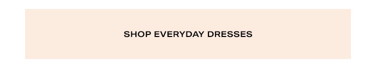 Your Everyday Outfit: Cute, casual & up for anything - Shop Everyday Dresses