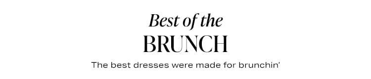 Best of the Brunch: The best dresses were made for brunchin’ - Shop Brunch Dresses