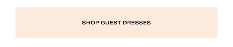 You’re On the Guest List: Get ready to make an entrance at every RSVP - Shop Guest Dresses