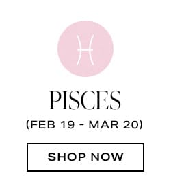 Pisces. Shop now.