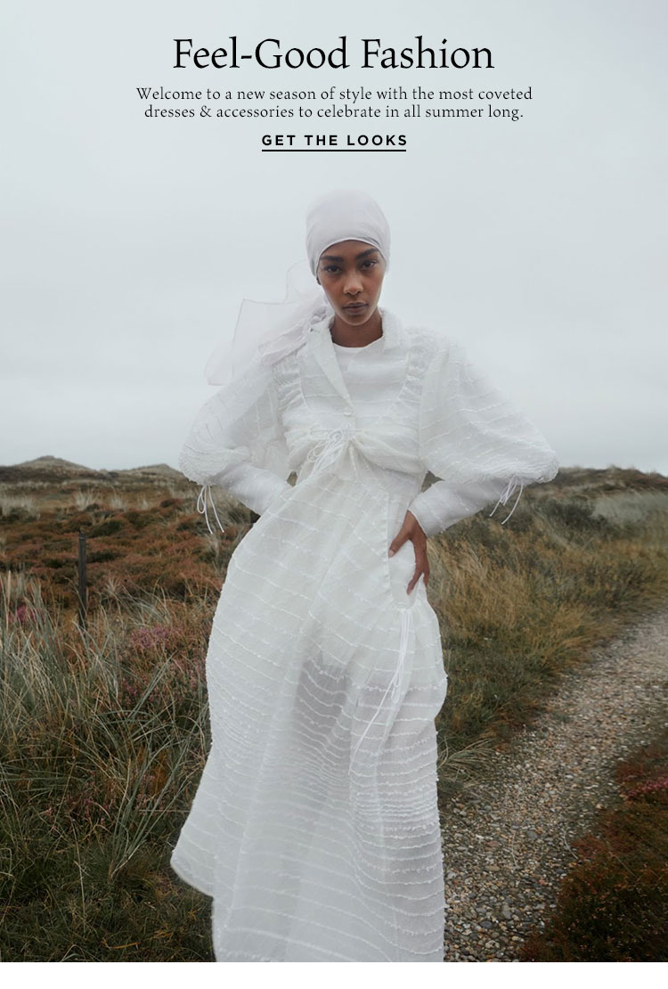 Feel-Good Fashion. Welcome to a new season of style with the most coveted dresses & accessories to celebrate in all summer long. Get the Looks