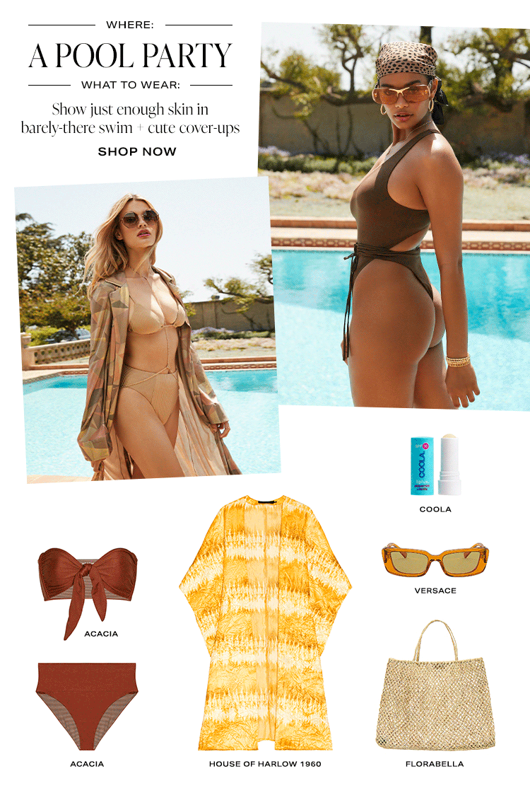 Where: A Pool Party / What to Wear: Show just enough skin in barely-there swim + cute cover-ups. Shop Now