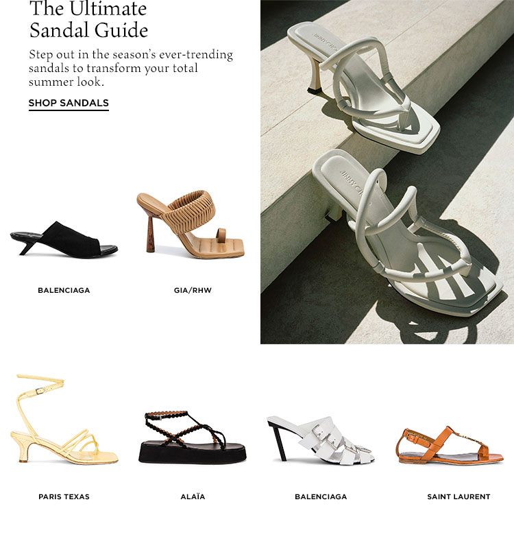 The Ultimate Sandal Guide. Step out in the season’s ever-trending sandals to transform your total summer look. Shop Sandals