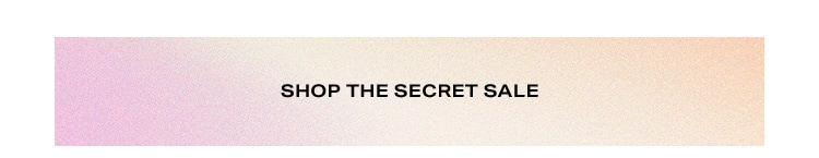 Secret Sale: Shhh… don’t tell! You get to shop styles with up to 50% off! Shop the Sale