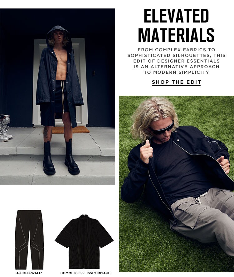 Elevated Materials. From complex fabrics to sophisticated silhouettes, this edit of designer essentials is an alternative approach to modern simplicity. Shop the edit