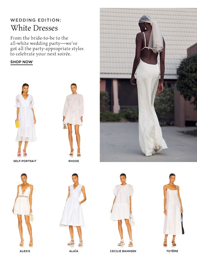 Wedding Edition: White Dresses. From the bride-to-be to the all-white wedding party—we’ve got all the party-appropriate styles to celebrate your next soirée. Shop Now