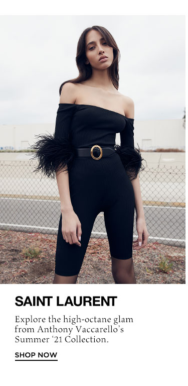 Saint Laurent. Explore the high-octane glam from Anthony Vaccarello’s Summer ‘21 Collection. Shop Now