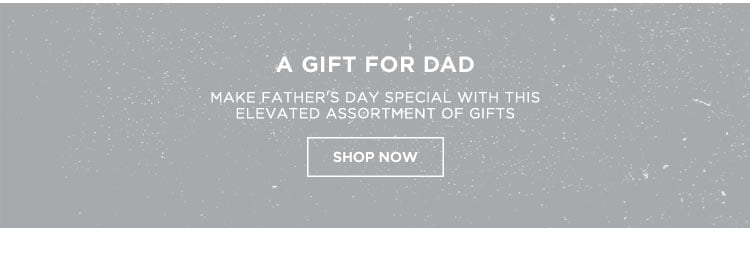 A gift for Dad. Shop Now