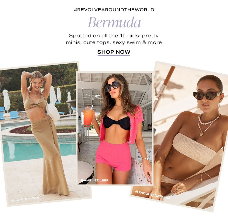 #REVOLVEaroundtheworld Bermuda: Spotted on all the ‘It’ girls: pretty minis, cute tops, sexy swim & more - Shop Now