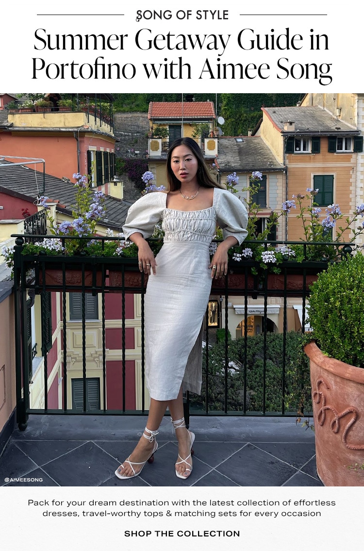 Song of Style: Summer Getaway Guide in Portofino with Aimee Song. Pack for your dream destination with the latest collection of effortless dresses, travel-worthy tops & matching sets for every occasion. Shop the Collection