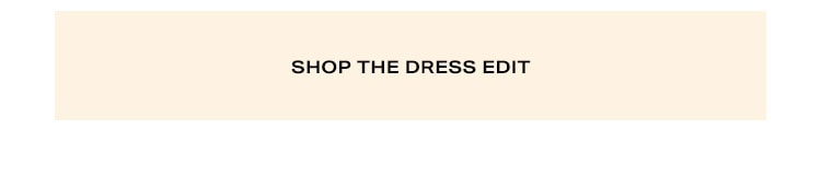 Shop the dress edit.