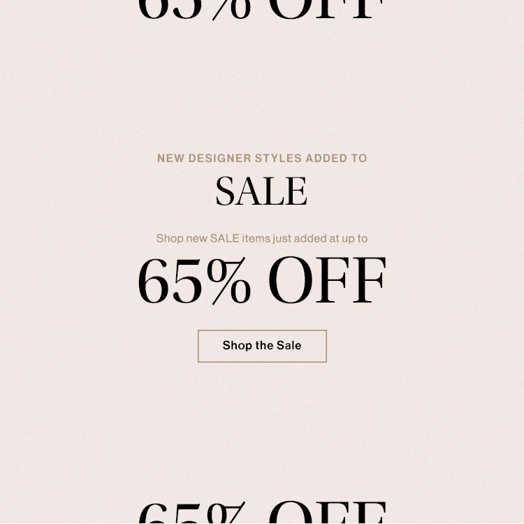 New designer styles added to Sale. Shop new sale items just added at up to 65% off - Shop the sale