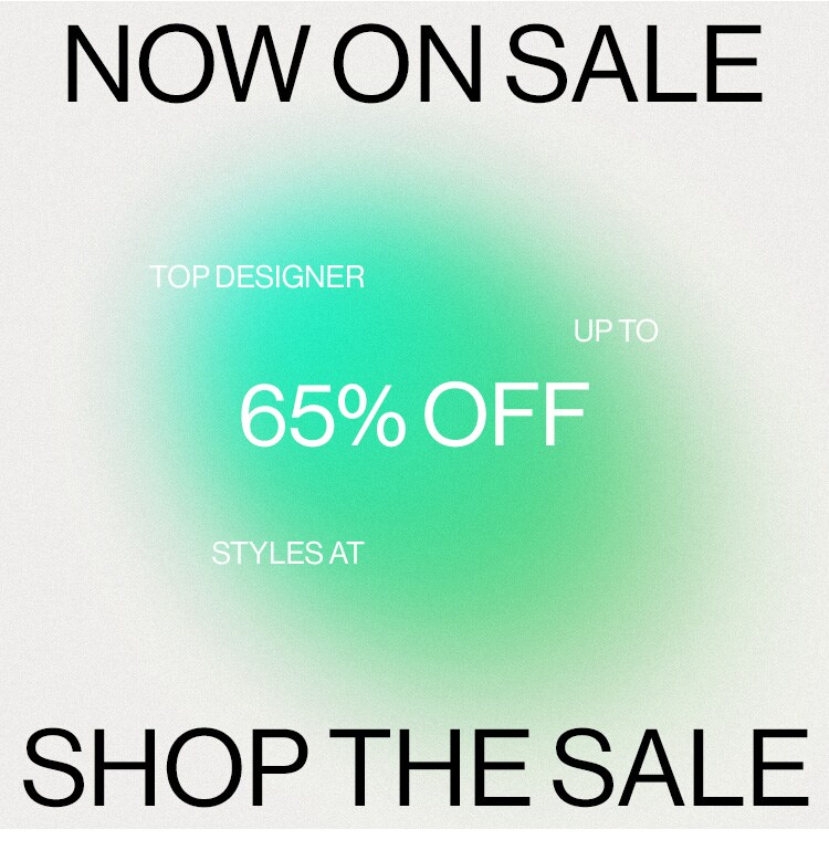 Now On Sale: Up designer styles at up to 65% off - Shop the Sale